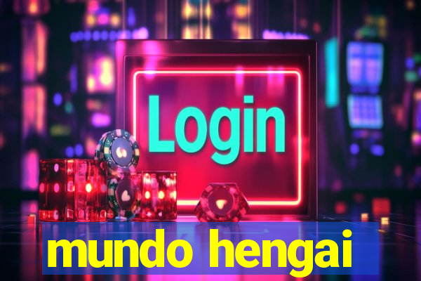 mundo hengai